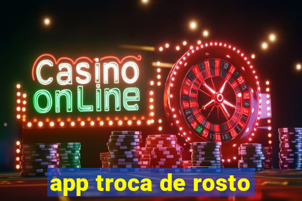 app troca de rosto